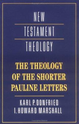 The Theology of the Shorter Pauline Letters (Cambridge New Testament Theology Series)