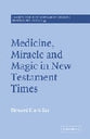 Medicine, Miracle and Magic in New Testament Times