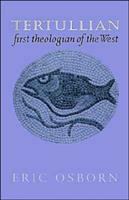 Tertullian: First Theologian of the West