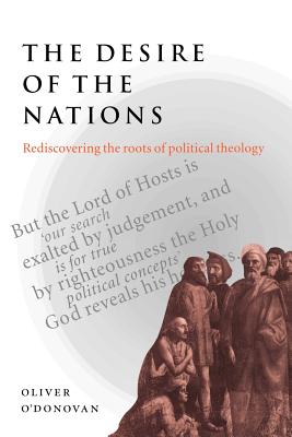 Desire of the Nations: Rediscovering the Roots of Political Theology