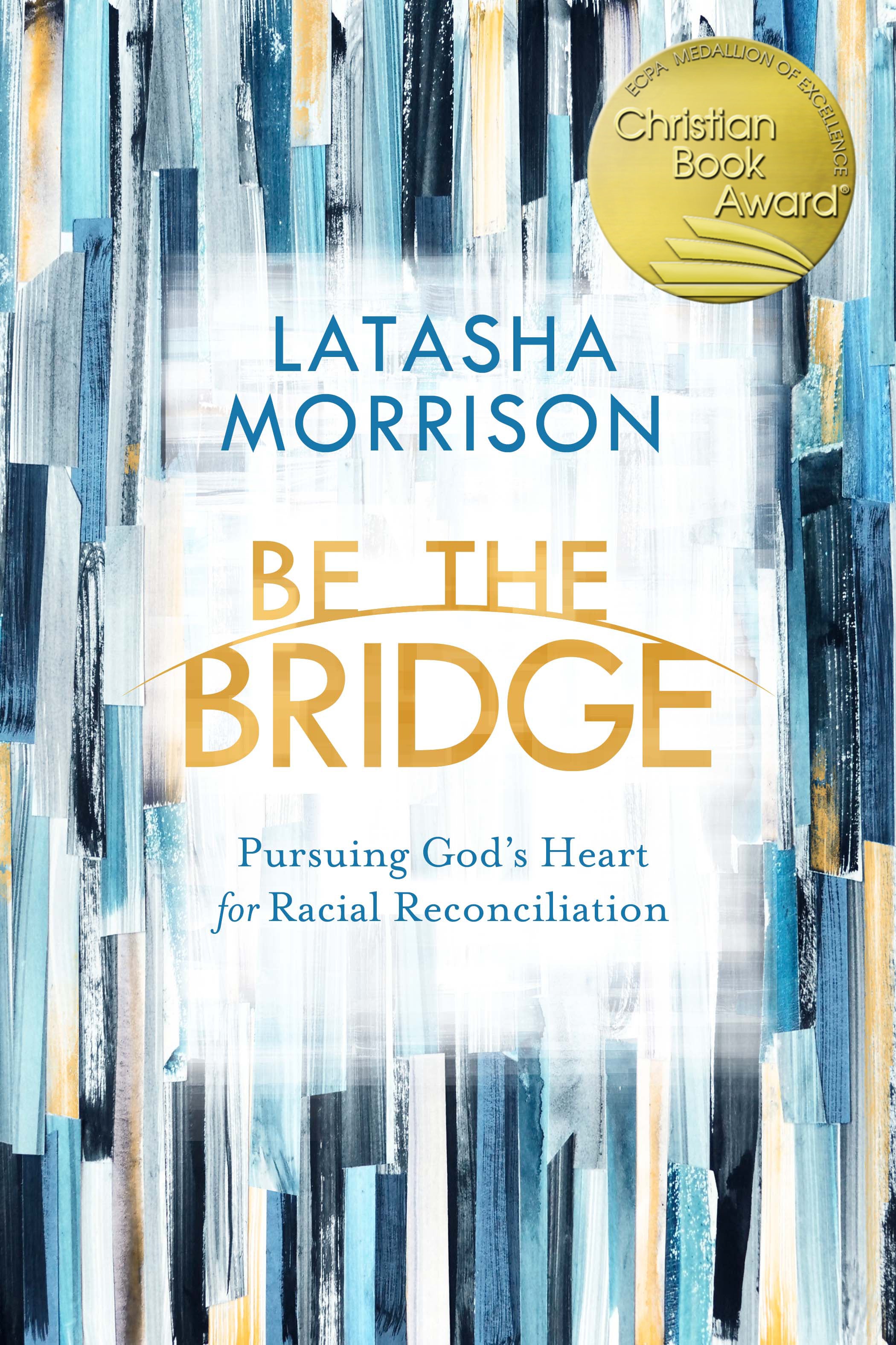 Be the Bridge: Pursuing God's Heart For Racial Reconciliation