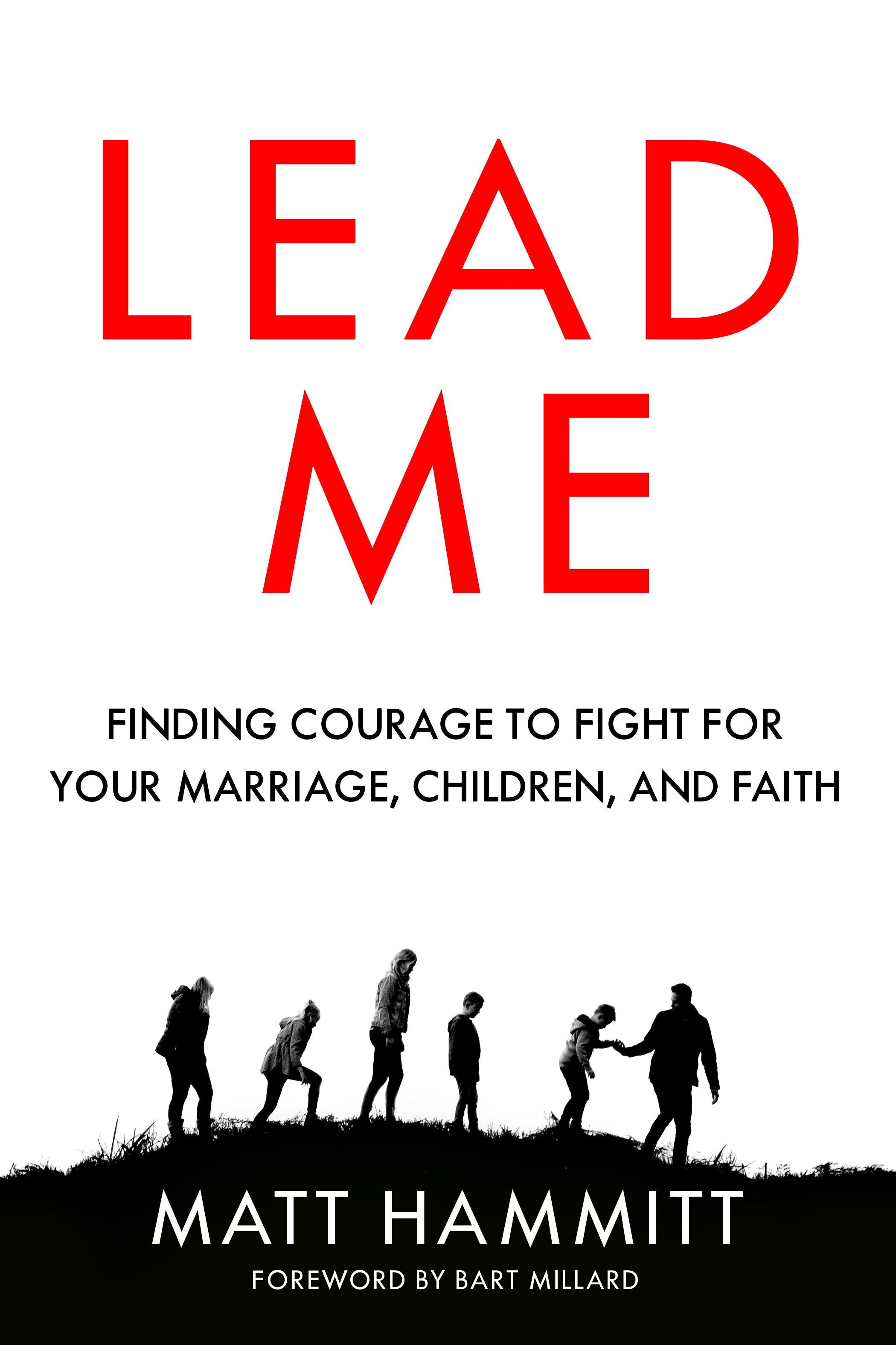 Lead Me: Finding Courage to Fight For Your Marriage, Children, and Faith
