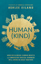 Human(kind): How Reclaiming Human Worth and Embracing Radical Kindness Will Bring Us Back Together