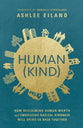 Human(kind): How Reclaiming Human Worth and Embracing Radical Kindness Will Bring Us Back Together