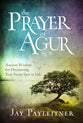 The Prayer of Agur: Ancient Wisdom For Discovering Your Sweet Spot in Life
