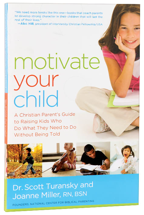 Motivate Your Child: A Christian Parent's Guide to Raising Kids Who Do What They Need to Do Without Being Told