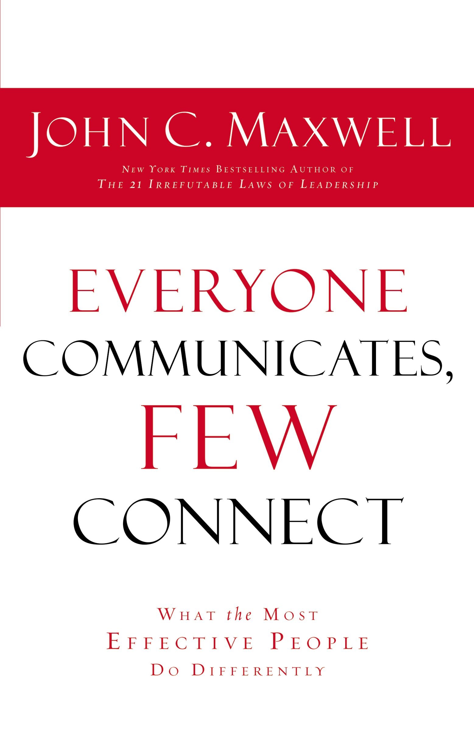 Everyone Communicates, Few Connect: What the Most Effective People Do Differently