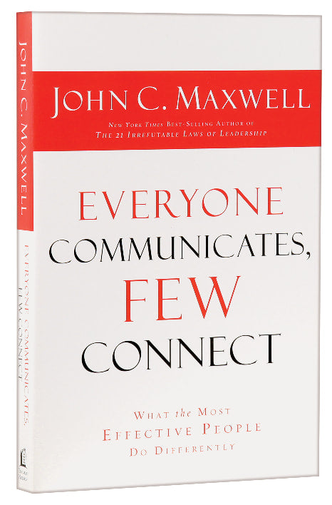 Everyone Communicates, Few Connect: What the Most Effective People Do Differently