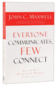 Everyone Communicates, Few Connect: What the Most Effective People Do Differently