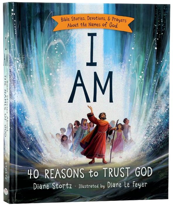 I Am: Bible Stories, Devotions and Prayers About the Names of God