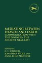 Mediating Between Heaven and Earth (Library Of Hebrew Bible/old Testament Studies Series)