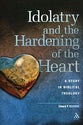 Idolatry and the Hardening of the Heart