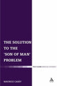 The Solution to the 'Son of Man' Problem (Library Of New Testament Studies Series)