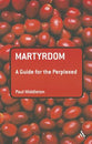 Martyrdom (Guides For The Perplexed Series)
