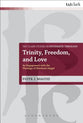 Trinity, Freedom and Love (T&t Clark Studies In Systematic Theology Series)