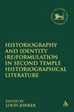 Historiography and Identity Formulation in Second Temple Historiographical Literature (Re) (Library Of Hebrew Bible/old Testament Studies Series)