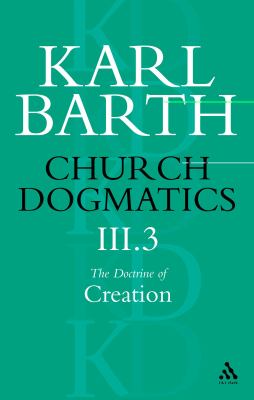 The Doctrine of Creation Part 3 (#3 in Church Dogmatics Series)