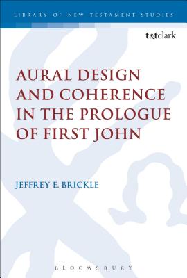 Aural Design and Coherence in the Prologue of First John (Library Of New Testament Studies Series)