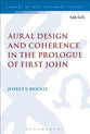 Aural Design and Coherence in the Prologue of First John (Library Of New Testament Studies Series)
