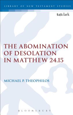 The Abomination of Desolation in Matthew 24. 15 (Library Of New Testament Studies Series)