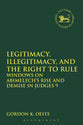 Legitimacy, Illegitimacy, and the Right to Rule (Library Of Hebrew Bible/old Testament Studies Series)