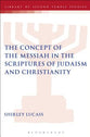 The Concept of the Messiah in the Scriptures of Judaism and Christianity (Library Of Second Temple Studies Series)