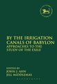 By the Irrigation Canals of Babylon (Library Of Hebrew Bible/old Testament Studies Series)