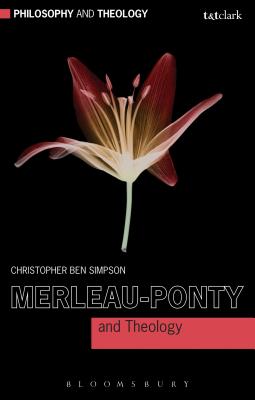 Merleau-Ponty and Theology (Philosophy & Theology)