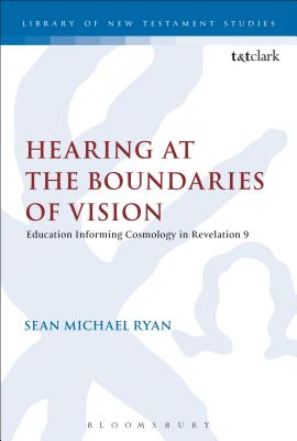 Hearing At the Boundaries of Vision (Library Of New Testament Studies Series)