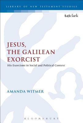 Jesus, the Galilean Exorcist (Library Of New Testament Studies Series)