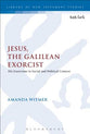 Jesus, the Galilean Exorcist (Library Of New Testament Studies Series)