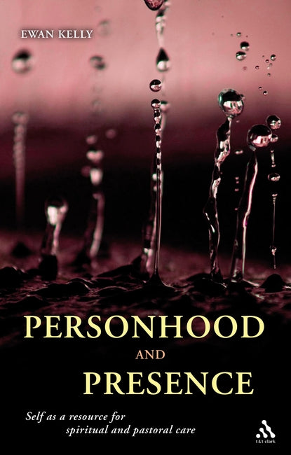 Personhood and Presence: Self as a Resource For Spiritual and Pastoral Care