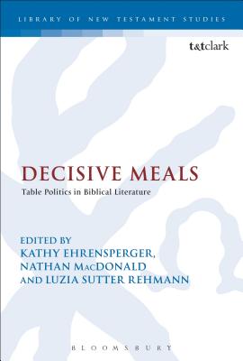 Decisive Meals (Library Of New Testament Studies Series)