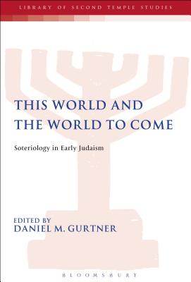 This World and the World to Come (Library Of Second Temple Studies Series)