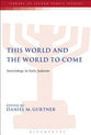 This World and the World to Come (Library Of Second Temple Studies Series)