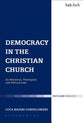 Democracy in the Christian Church (Ecclesiological Investigations Series)