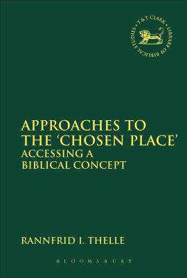 Approaches to the 'Chosen Place' (Library Of Hebrew Bible/old Testament Studies Series)