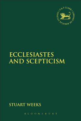 Ecclesiastes and Scepticism (Library Of Hebrew Bible/old Testament Studies Series)