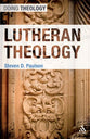 Lutheran Theology (Doing Theology Series)
