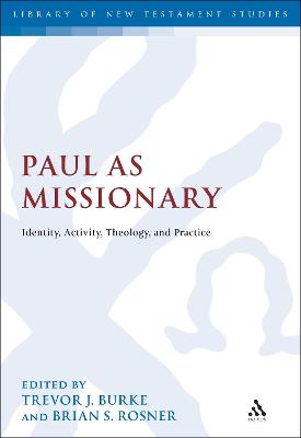 Paul as Missionary: Identity, Activity, Theology, and Practice (Library Of New Testament Studies Series)