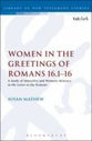 Women in the Greetings of Romans 16.1-16 (Library Of New Testament Studies Series)