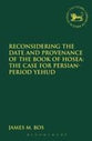 Reconsidering the Date and Provenance of the Book of Hosea (Library Of Hebrew Bible/old Testament Studies Series)