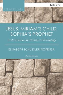 Jesus: Miriam's Child, Sophia's Prophet (2nd Edition) (T&t Clark Cornerstones Series)
