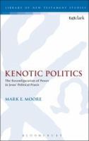 Kenotic Politics (Library Of New Testament Studies Series)