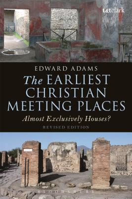 The Earliest Christian Meeting Places (Library Of New Testament Studies Series)
