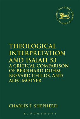 Theological Interpretation and Isaiah 53 (Library Of Hebrew Bible/old Testament Studies Series)