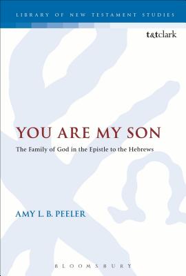 You Are My Son: The Family of God in the Epistle to the Hebrews (Library Of New Testament Studies Series)