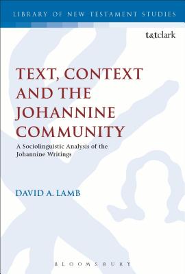 Text, Context and the Johannine Community (Library Of New Testament Studies Series)