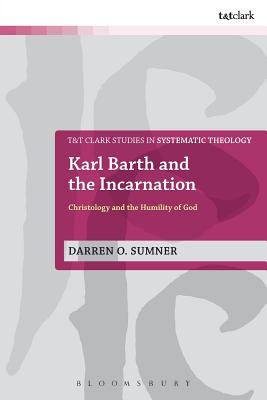 Karl Barth and the Incarnation (T&t Clark Studies In Systematic Theology Series)