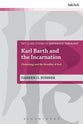 Karl Barth and the Incarnation (T&t Clark Studies In Systematic Theology Series)